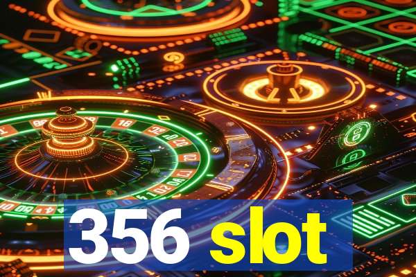 356 slot